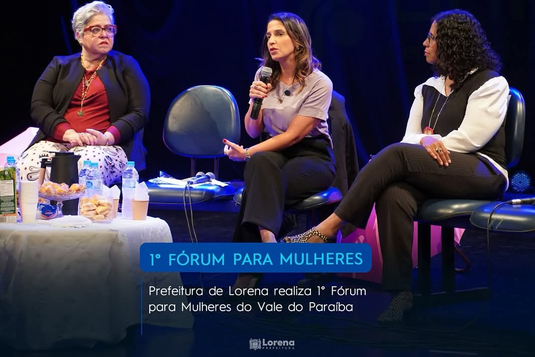 Prefeitura de Lorena realiza 1° Fórum para Mulheres do Vale do Paraíba